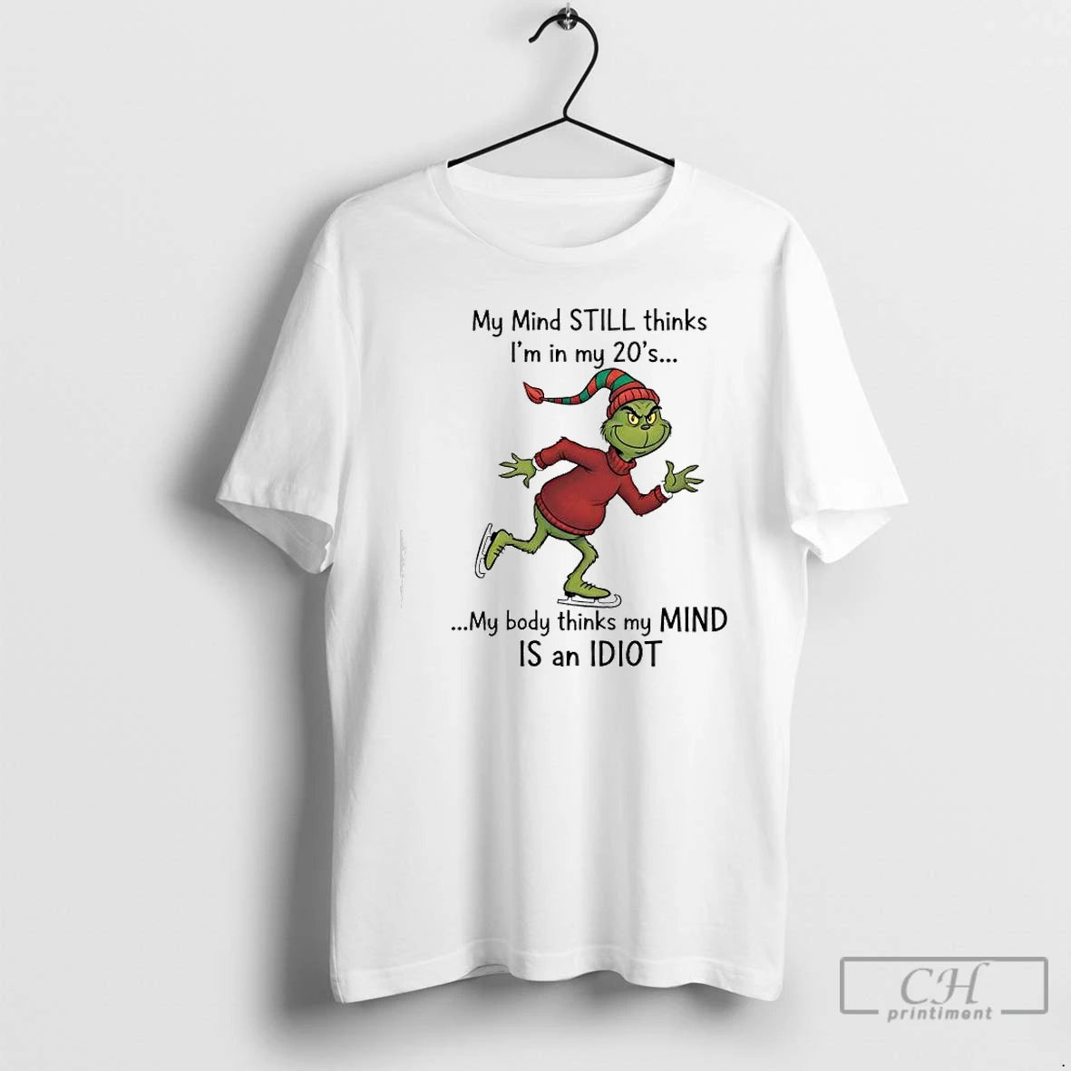 Classic Grinch Xmas My Mind Still Thinks Im In My 20s My Body Thinks My T-Shirts, Hoodie, Sweatshirt | PodTeesHub.com