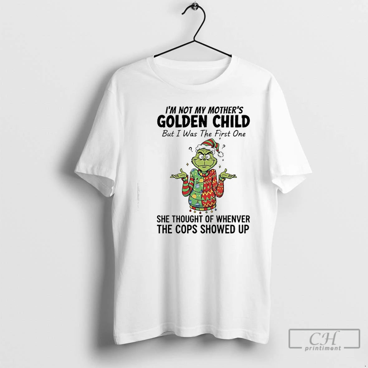 Classic Grinch Im Not My Mothers Golden Child But I Was The First One She T-Shirts, Hoodie, Sweatshirt | PodTeesHub.com