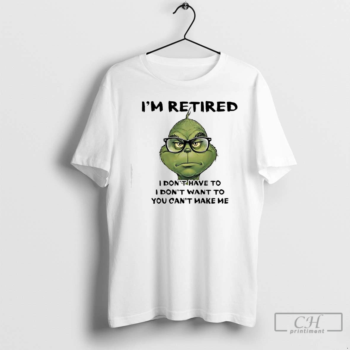 Classic Grinch Retired I Dont Have To I Dont Want To You Cant Make Me T-Shirts, Hoodie, Sweatshirt | PodTeesHub.com