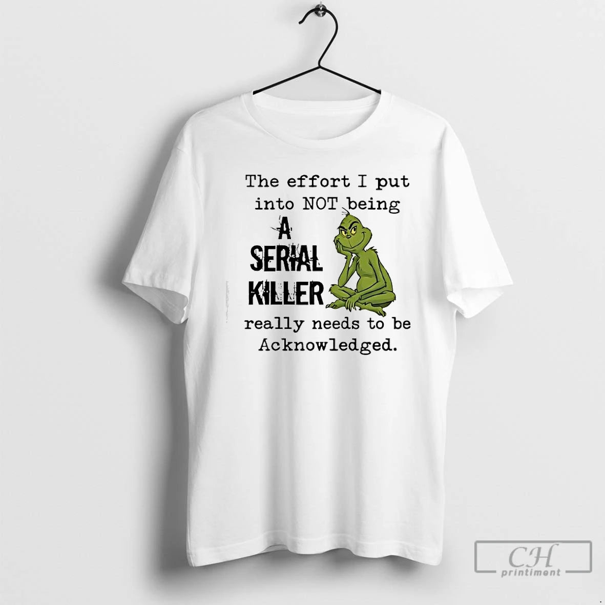 Classic Grinch The Effort I Put Into Not Being A Serial Killer T Shirts Sweater Hoodie, Sweatshirt | PodTeesHub.com
