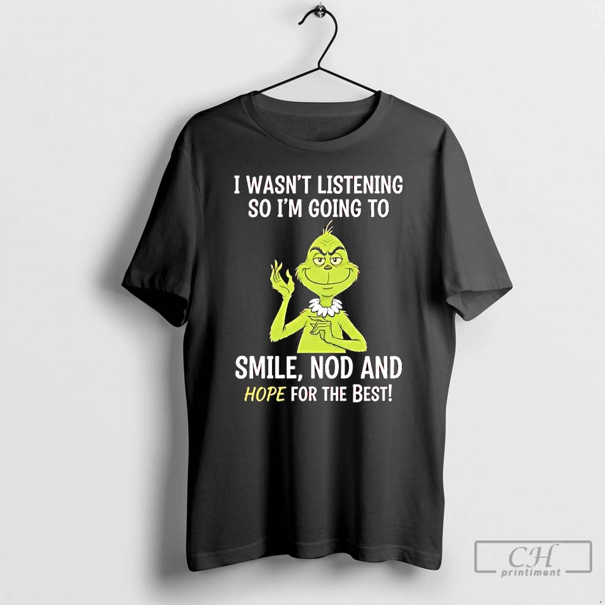 Classic Grinch Wasnt Listening So Im Going To Smile Nod And Hope For The Best T-Shirts, Hoodie, Sweatshirt | PodTeesHub.com