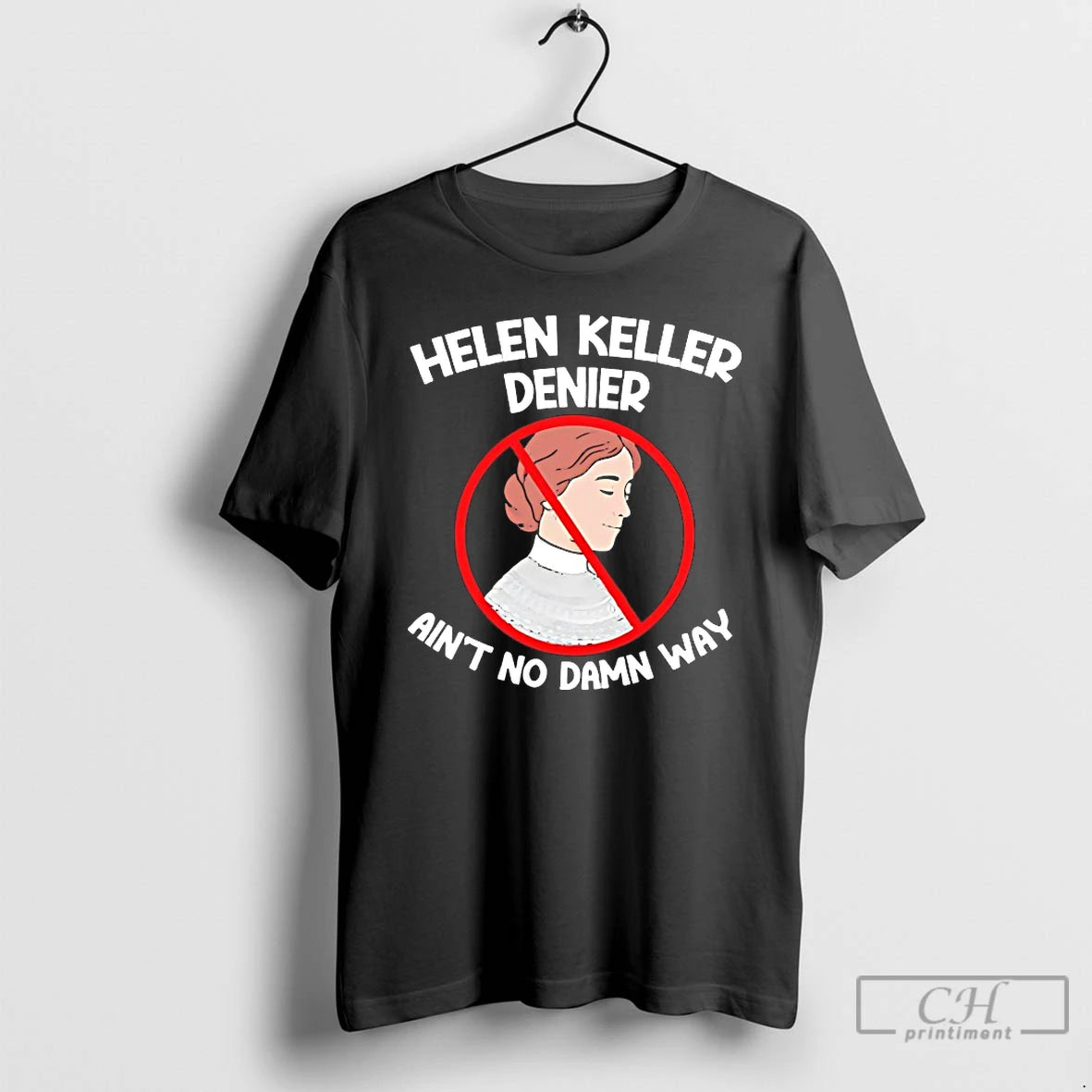 Classic Helen Keller Aint No Damn Way T-Shirts, Hoodie, Sweatshirt | PodTeesHub.com