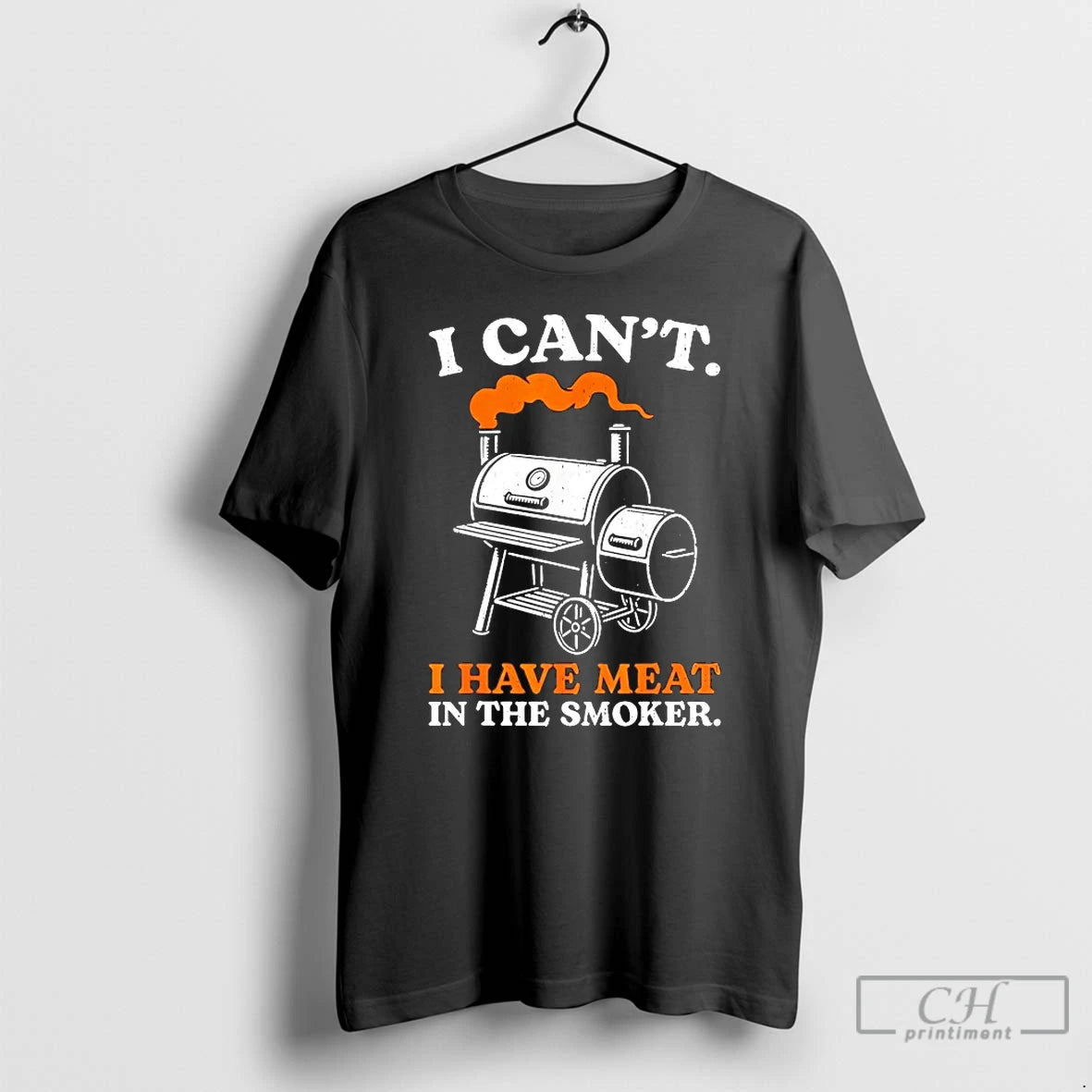 Classic I Cant I Have Meat In The Smoker T-Shirts, Hoodie, Sweatshirt | PodTeesHub.com