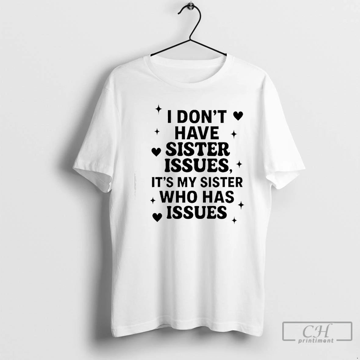Classic I Dont Have Sister Issues Its My Sister Who Has Issues T Shirts Sweater Hoodie, Sweatshirt | PodTeesHub.com