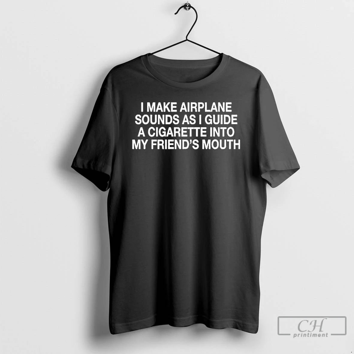 Classic I Make Airplane Sounds Cigarette Into My Friends Mouth T-Shirts, Hoodie, Sweatshirt | PodTeesHub.com