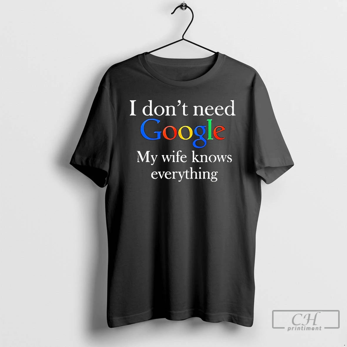 Classic I Dont Need Google My Wife Knows Everything T-Shirts, Hoodie, Sweatshirt | PodTeesHub.com