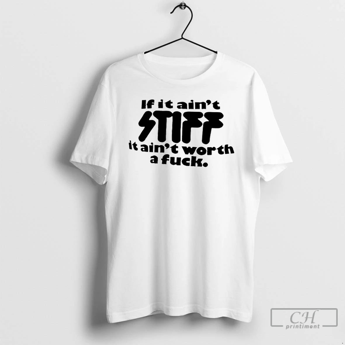 Classic If It Aint Stiff It Aint Worth A Fuck T-Shirts, Hoodie, Sweatshirt | PodTeesHub.com