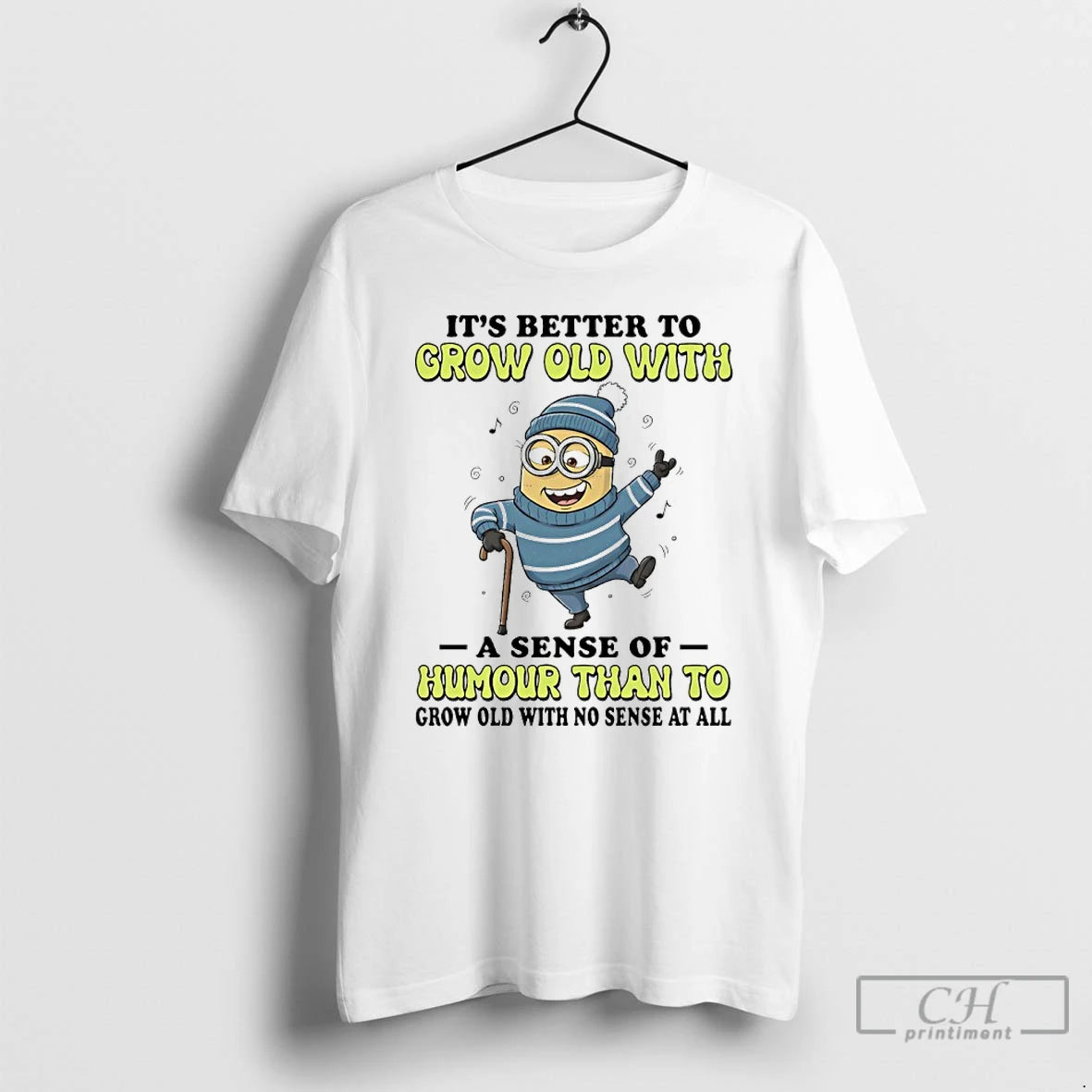 Classic Minions Its Better To Grow Old With A Sense Of Humour Than To Grow T-Shirts, Hoodie, Sweatshirt | PodTeesHub.com