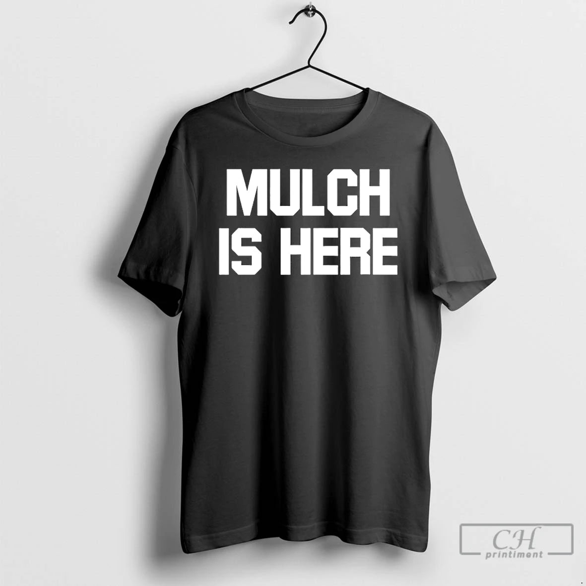 Classic Mulch Is Here T-Shirts, Hoodie, Sweatshirt | PodTeesHub.com