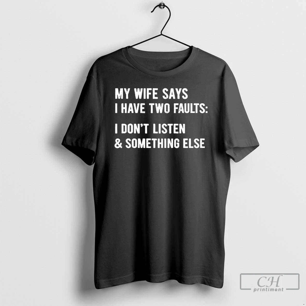 Classic My Wife Says I Have Two Faults I Dont Listen And Something Else T-Shirts, Hoodie, Sweatshirt | PodTeesHub.com
