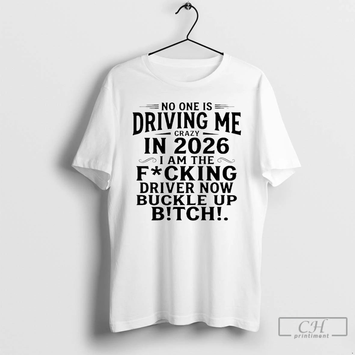 Classic No One Is Driving Me Crazy In 2026 I Am The Fucking Drive Now T-Shirts, Hoodie, Sweatshirt | PodTeesHub.com