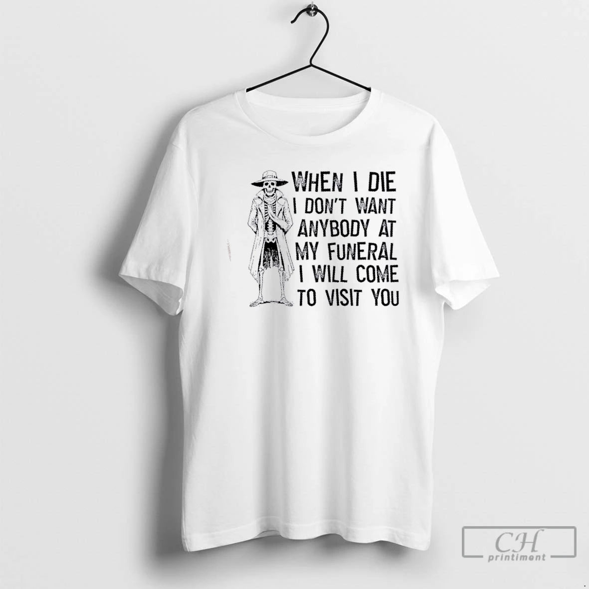 Classic Skeleton When I Die I Dont Want Anybody At My Funeral I Will Come T-Shirts, Hoodie, Sweatshirt | PodTeesHub.com