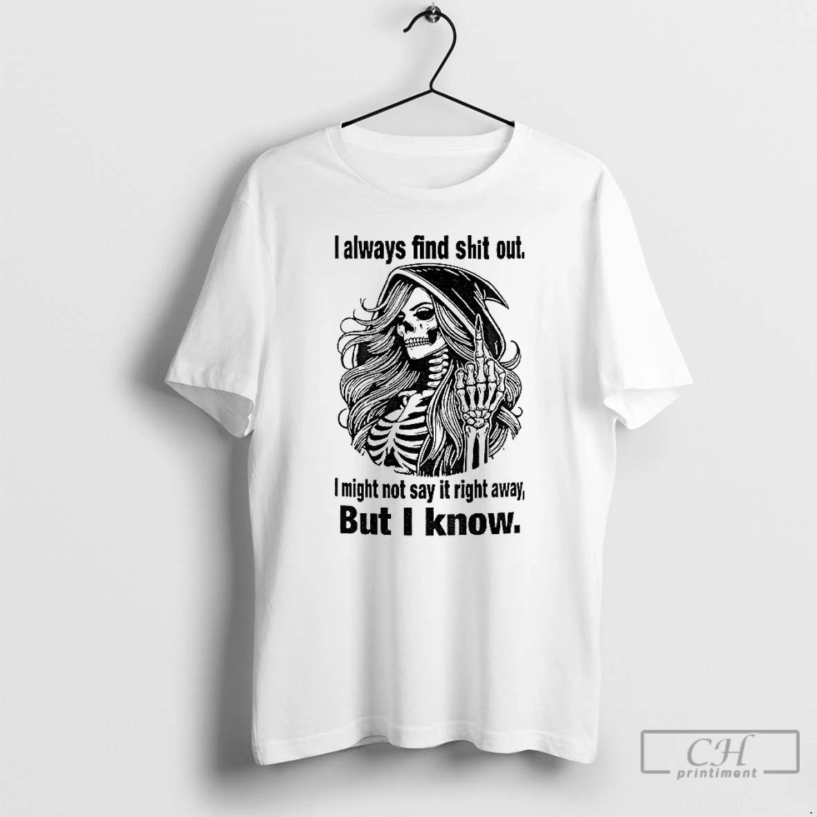 Classic Skull I Always Find Shit Out I Might Not Say It Right Away But T-Shirts, Hoodie, Sweatshirt | PodTeesHub.com