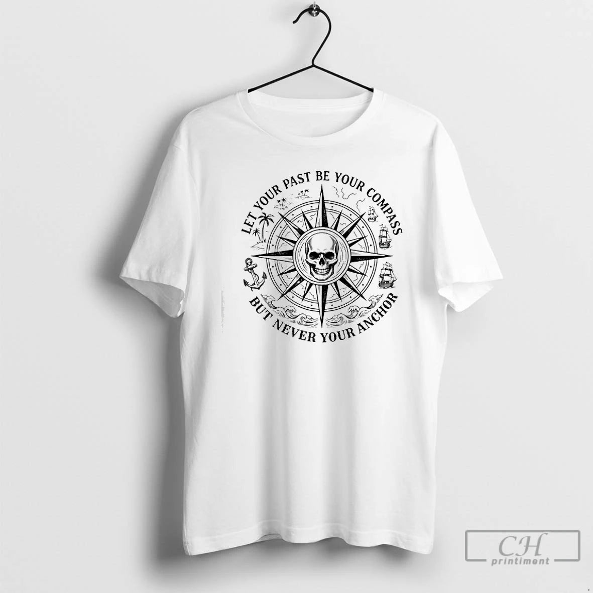 Classic Skull Center Let Your Past Be Your Compass But Never Your Anchor T Shirts Hoodie, Sweatshirt | PodTeesHub.com