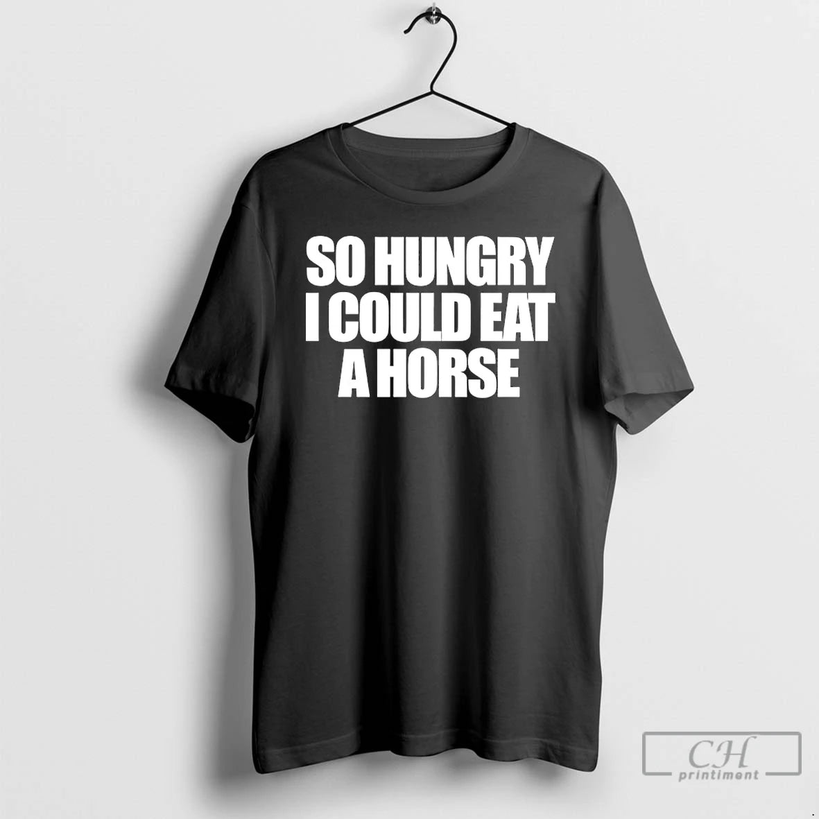 Classic So Hungry I Could Eat A Horse T-Shirts, Hoodie, Sweatshirt | PodTeesHub.com