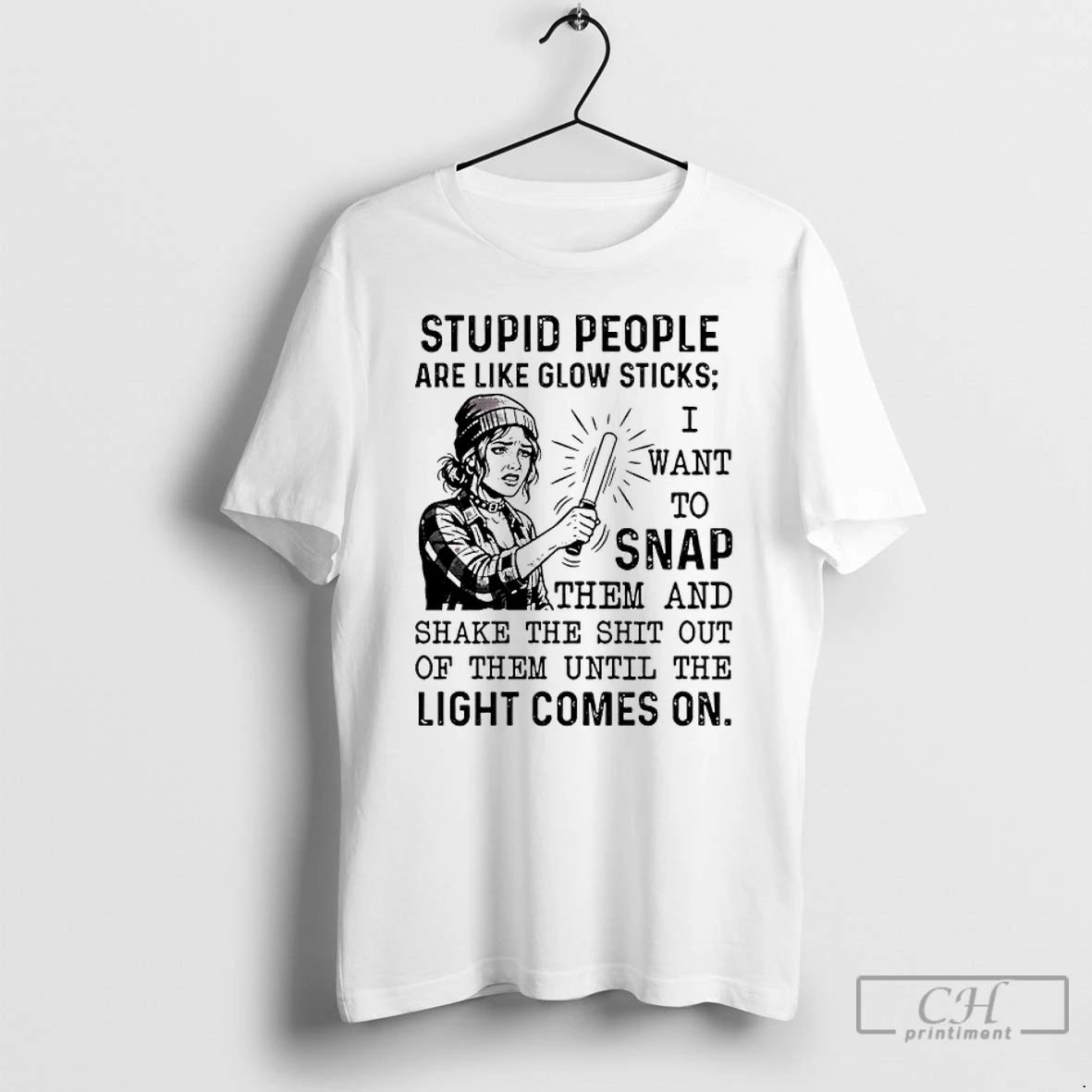 Classic Stupid People Are Like Glow Sticks I Want To Snap T-Shirts, Hoodie, Sweatshirt | PodTeesHub.com