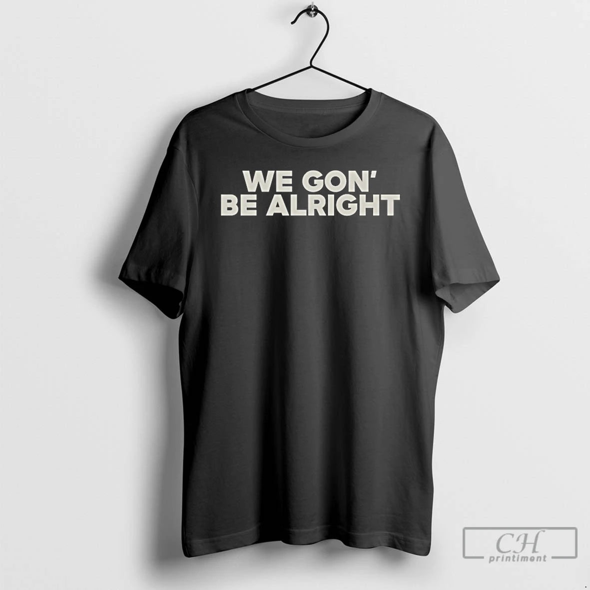 Classic We Gon Be Alright T-Shirts, Hoodie, Sweatshirt | PodTeesHub.com