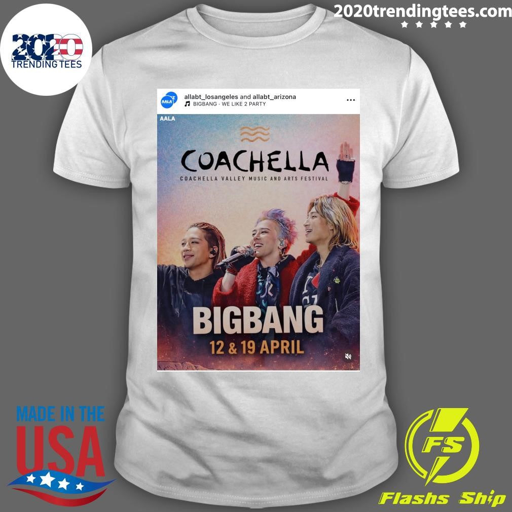 Coachella Valley Music and Arts Festival 07 Bigbang 12 & 19 April Shirt