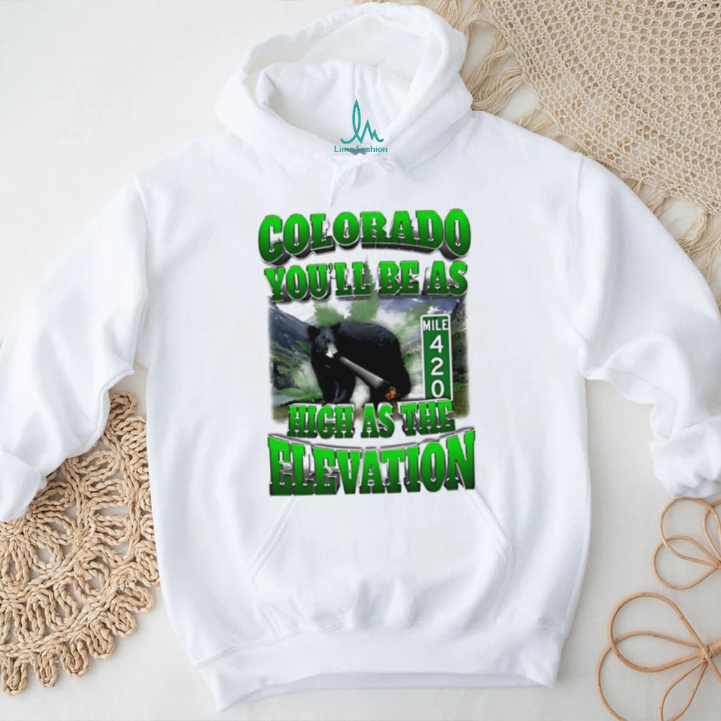 Colorado you’ll be as high as the elevation mile 420 graphic shirt
