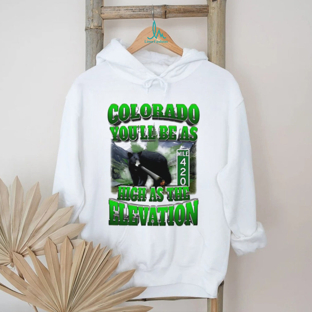 Colorado you’ll be as high as the elevation mile 420 graphic shirt