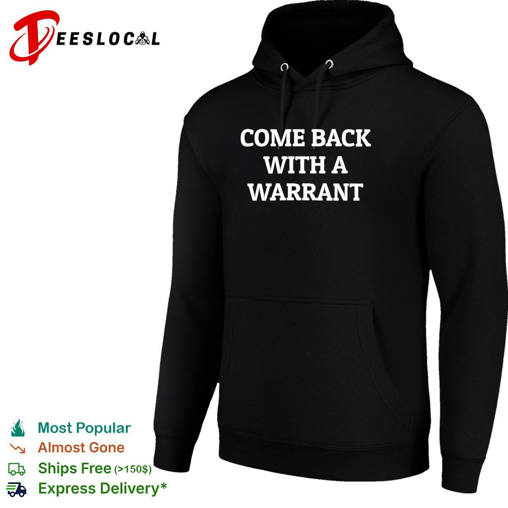 Come back with a warrant text shirt