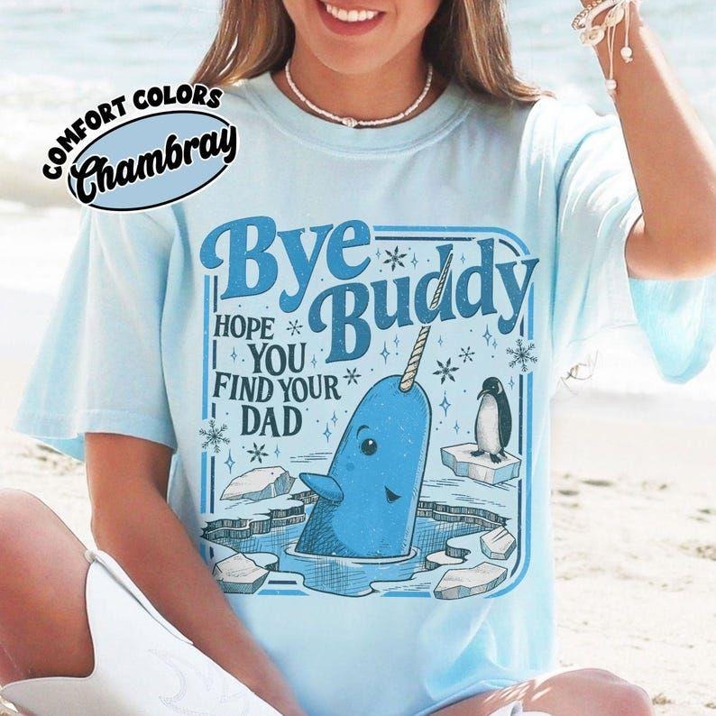 Comfort Bye Buddy Hope You Find Your Dad Shirt, Buddy Narwhal Xmas T Shirt, Christmas Classic Movie, Whale Festive Gift...