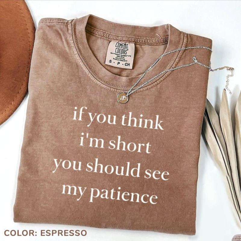 Comfort Colors If You Think I'm Short You Should See My Patience Shirt, Funny Quote Tee, Sarcastic Humor T-Shirt, Cute...