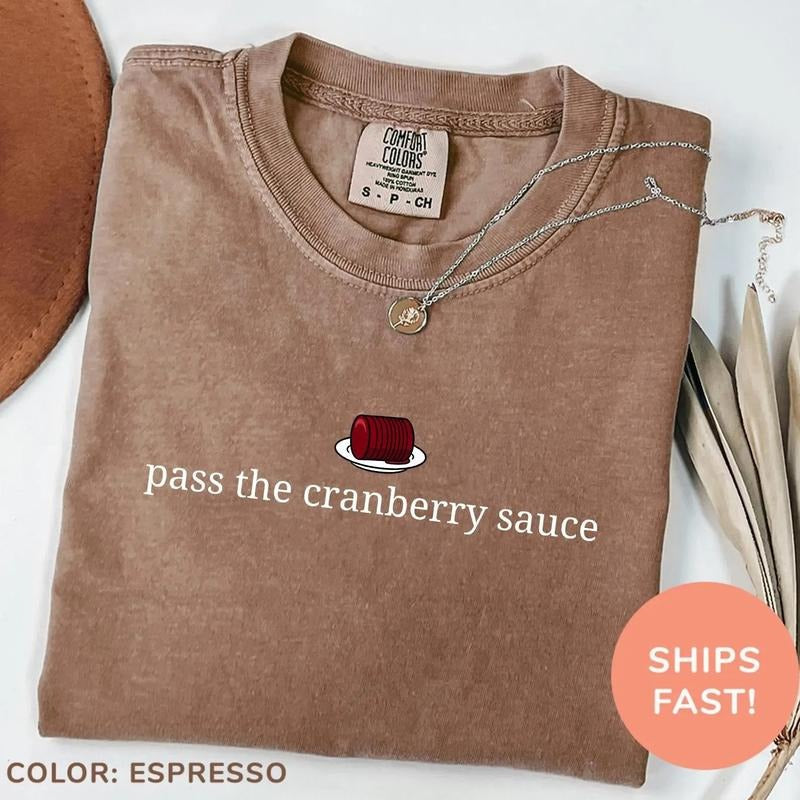 Comfort Colors Pass The Cranberry Sauce Shirt | Thanksgiving Lover Food Shirt Funny Thanksgiving Shirts Thanksgiving...