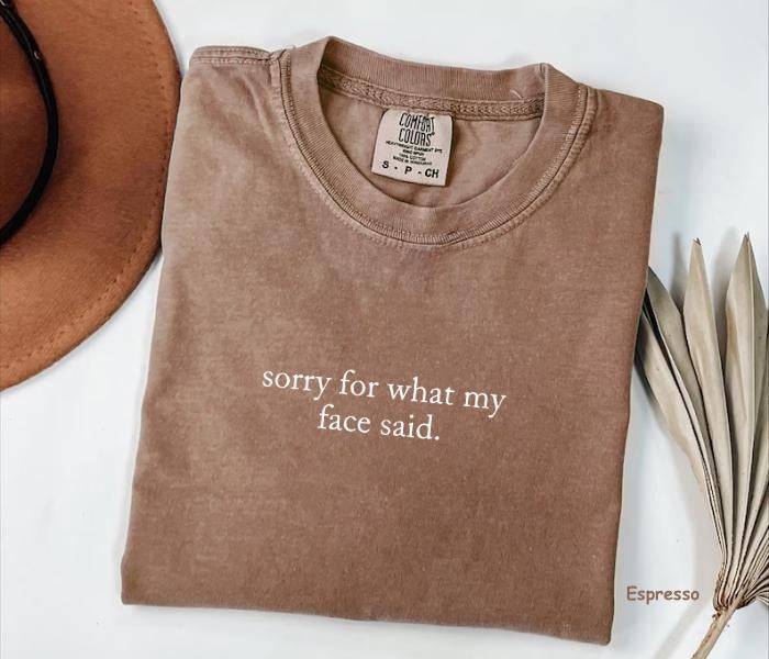 Comfort Colors Sorry For What My Face Said T-shirt, Funny Humor Shirt, Trendy Shirts, Women Favorite Top, For Woman...