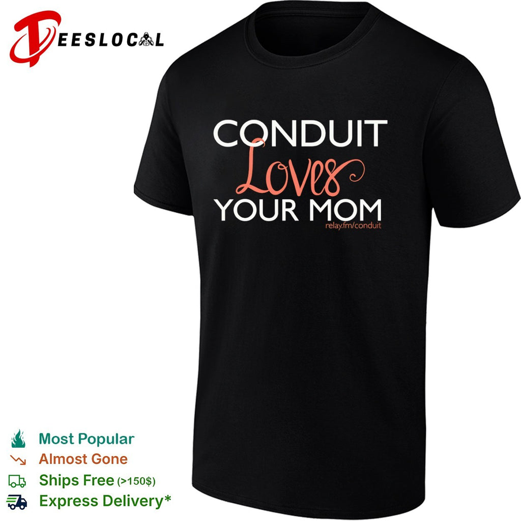Conduit loves your mom relay fm conduit shirt
