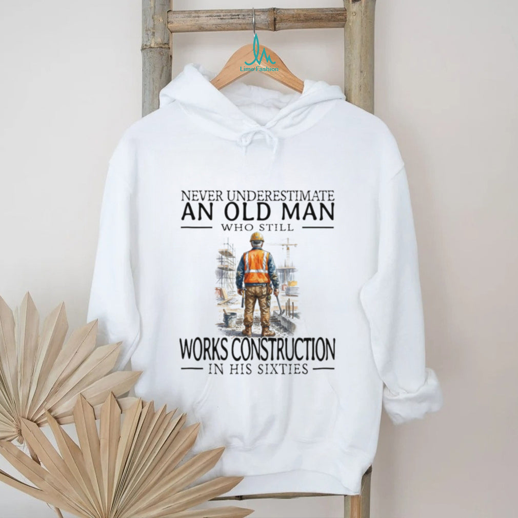 Construction Worker Old Man Sixties Builder Career Shirt