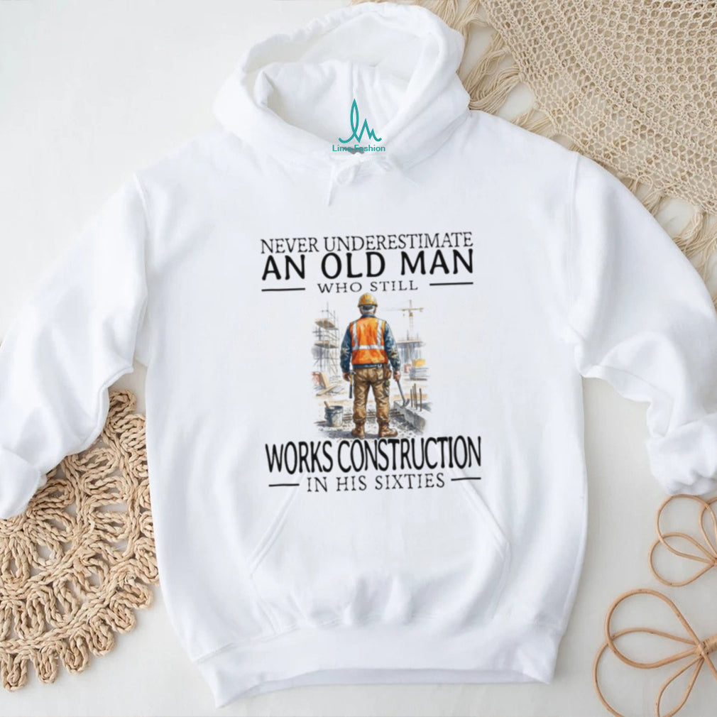 Construction Worker Old Man Sixties Builder Career Shirt