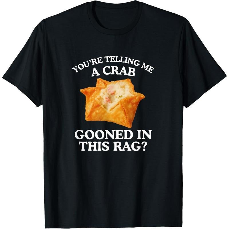 Cotton Graphic Tees Streetwear Gifts You're Telling Me A Crab Unhinged Adult Meme Funny Raunchy T-Shirt Hoodie, Sweatshirt