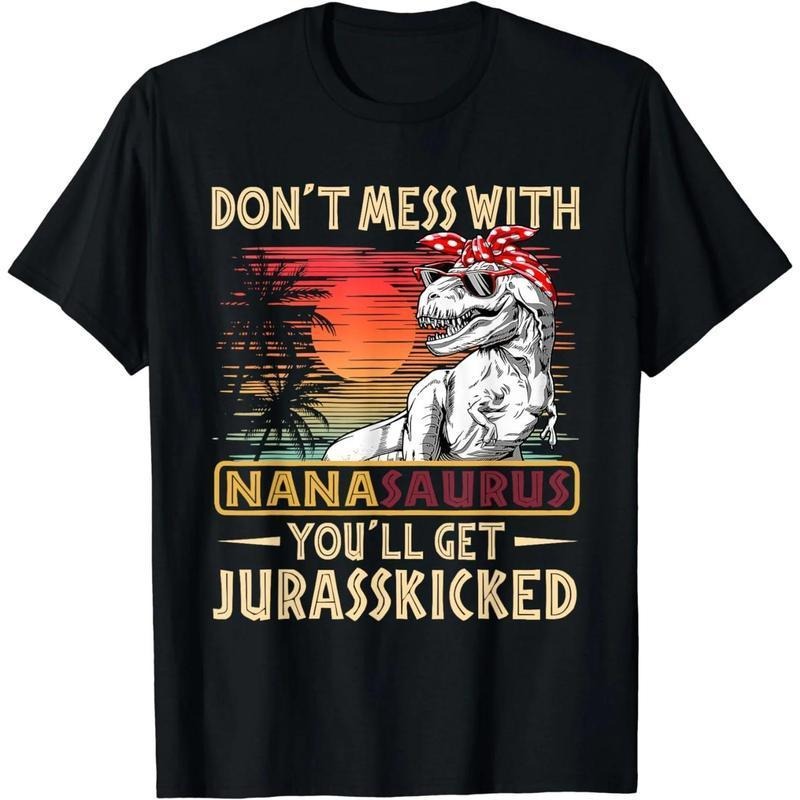 Cotton Short Sleeve Dont Mess With Nanasaurus Youll Get Jurasskicked Mothers Day T-Shirt for Men Women Hoodie, Sweatshirt