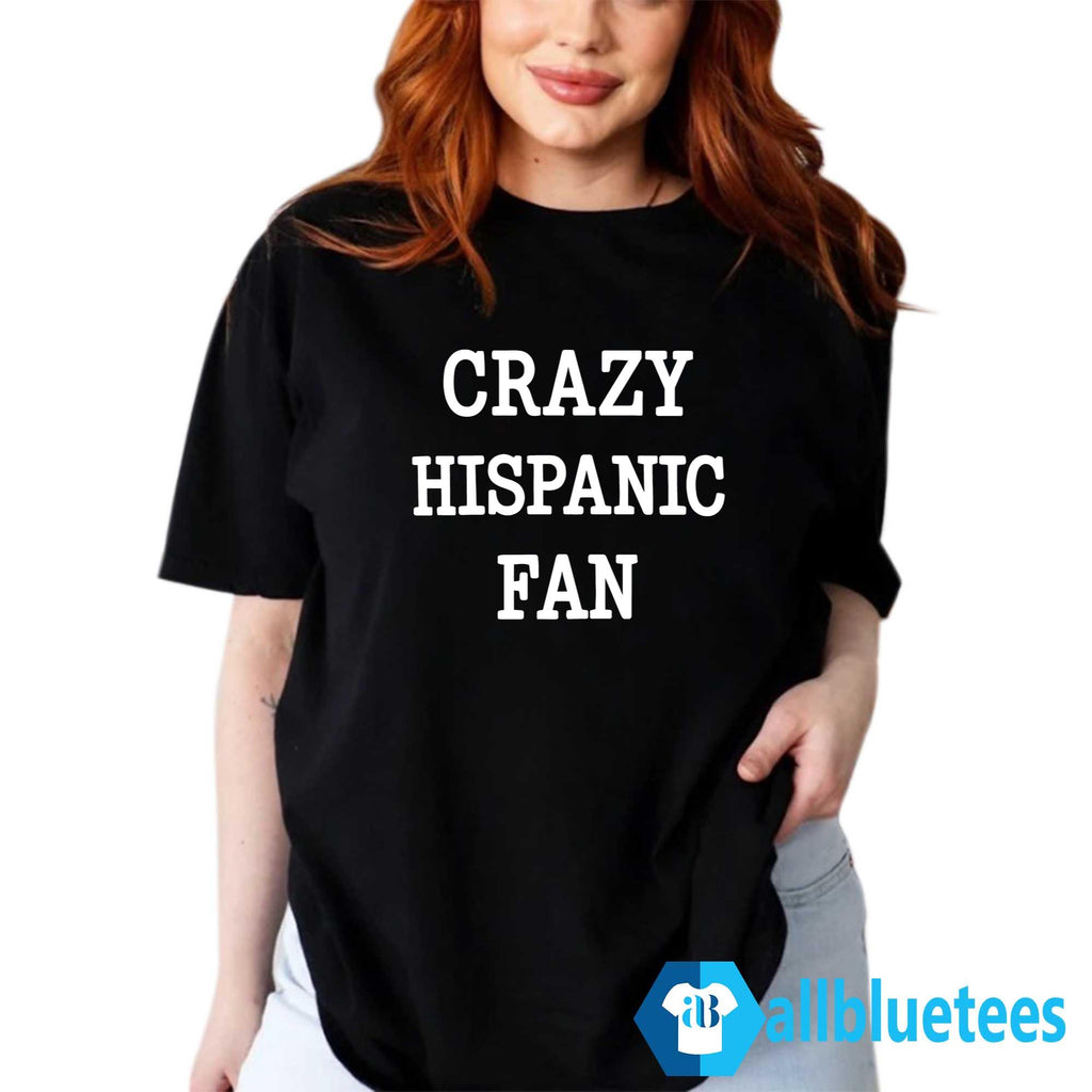 Crazy Hispanic Fan Shirt