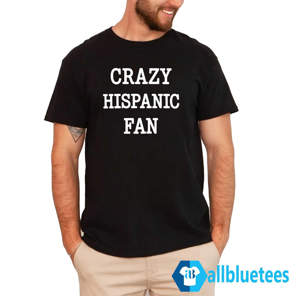 Crazy Hispanic Fan Shirt