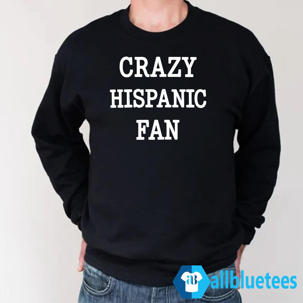 Crazy Hispanic Fan Shirt