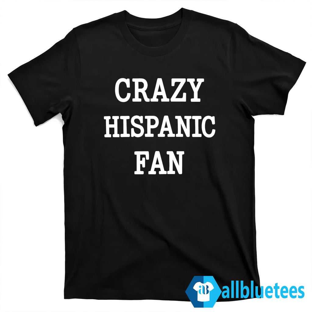Crazy Hispanic Fan Shirt