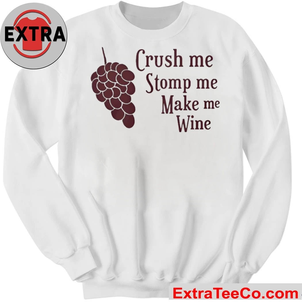 Crush Me Stomp Me Make Me Wine Shirt