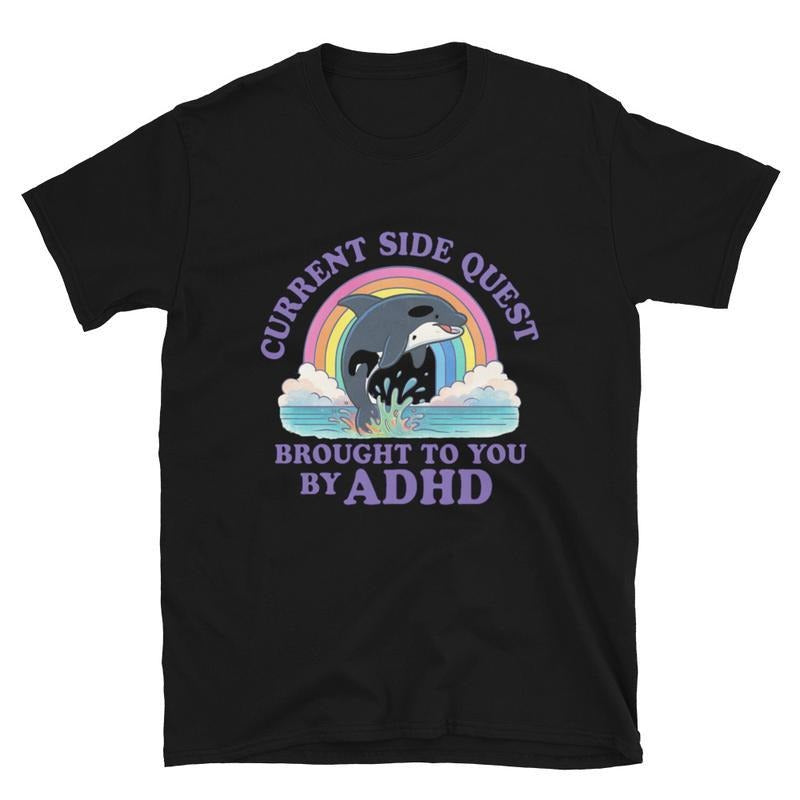 Current Side Quest Brought to You by ADHD ~ Unisex T-Shirt Apparel Printed in the USA! Hoodie, Sweatshirt | PodTeesHub.com