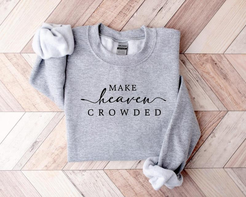 Cute Religious Women Sweatshirt, Make Heaven Crowded Christian Sweater, Faith Tee, Bible Verse, Religious Mom Gift, Cute...