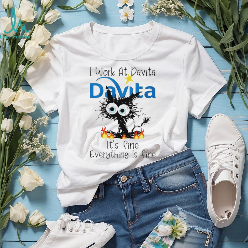 DaVita Frazzled Cat Everything Is Fine Dialysis Nurse T Shirt