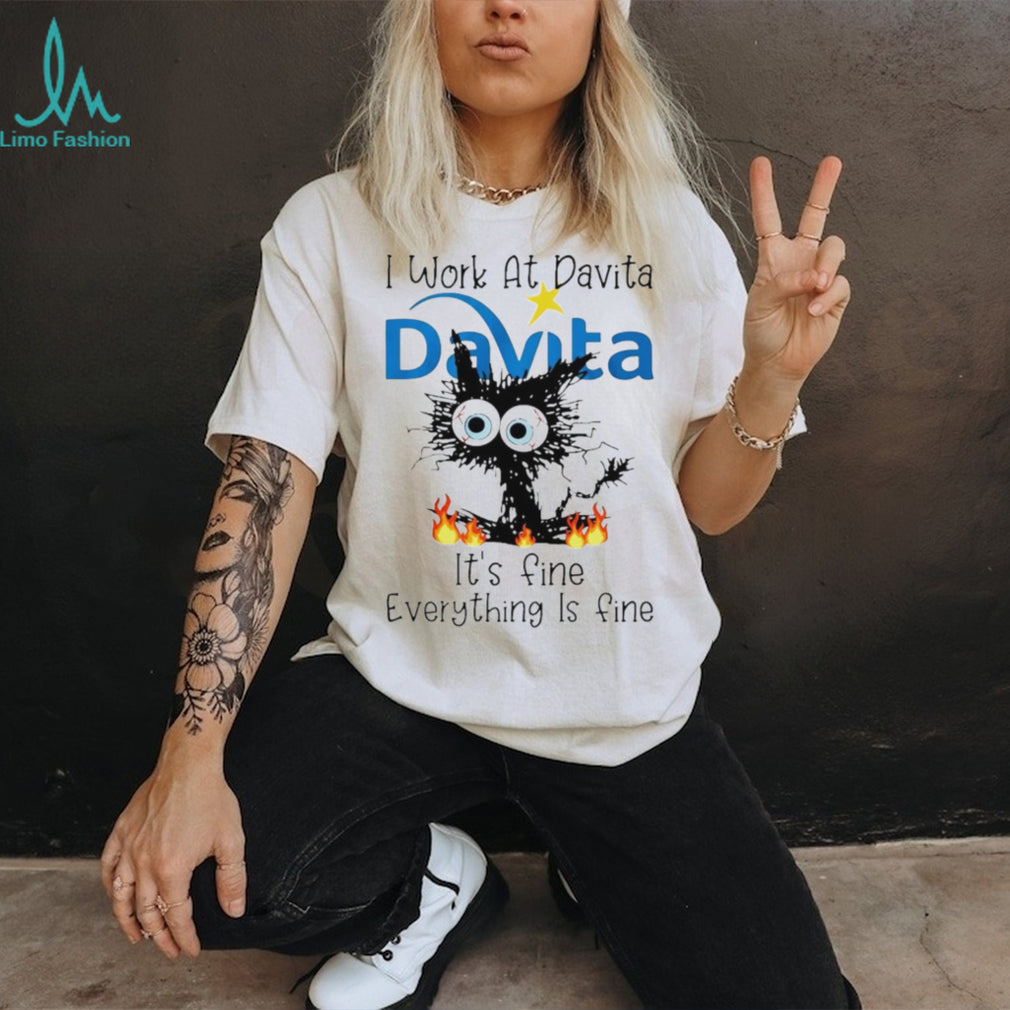 DaVita Frazzled Cat Everything Is Fine Dialysis Nurse T Shirt