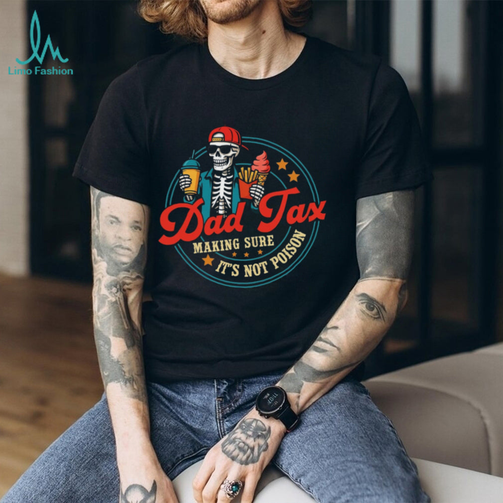 Dad Tax Making Sure It Is Not Poison Skeleton Funny Parenting Dad Casual Shirt