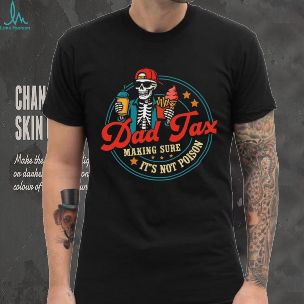 Dad Tax Making Sure It Is Not Poison Skeleton Funny Parenting Dad Casual Shirt