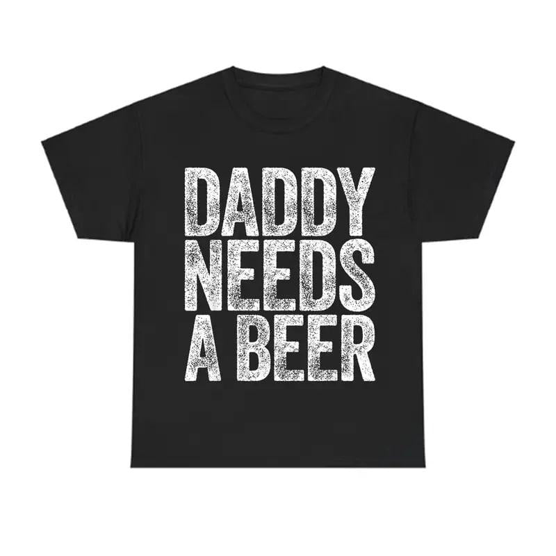 Daddy Needs A Beer T-Shirt, Funny Men's Drinking Graphic Tee, Perfect for Father's Day and Beer Lovers, Father's Day...