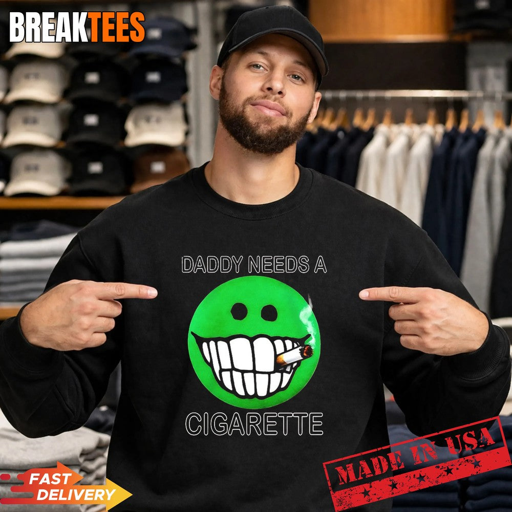 Daddy needs a cigarette T-Shirt