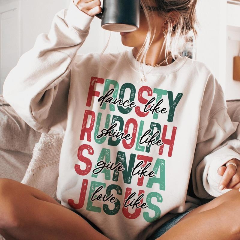 Dance Like Frosty Shine like Rudolph Give like Santa Love Likee Jesus Christian Christmas Shirt, Merry Christmas Sweater,...