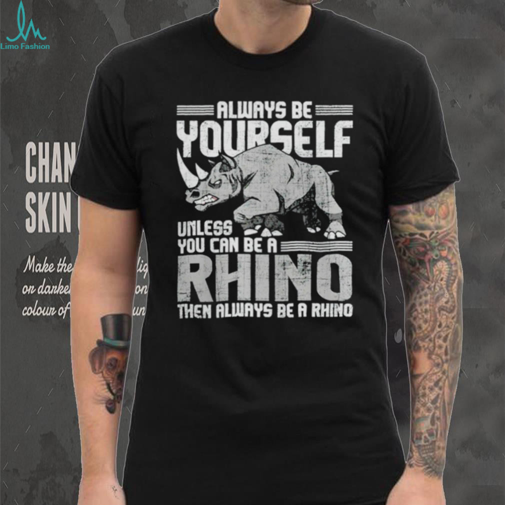 Daniel Jackson Always Be Yourself Unless You Can Be A Rhino Shirt