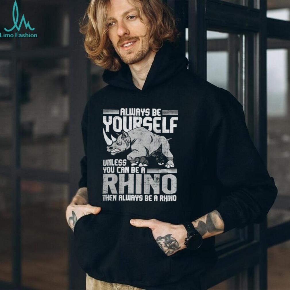 Daniel Jackson Always Be Yourself Unless You Can Be A Rhino Shirt
